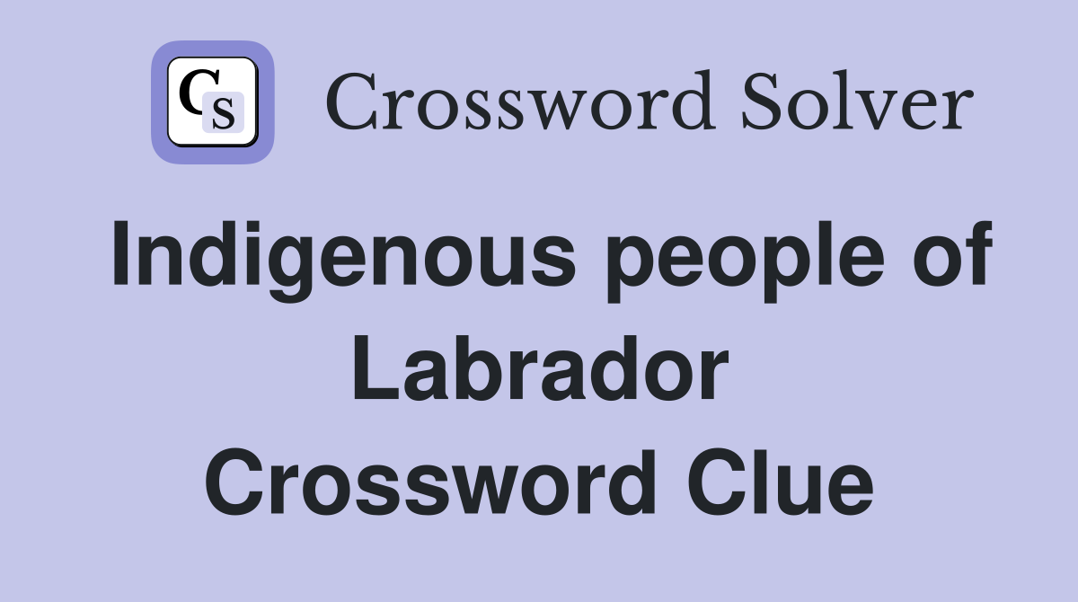 Indigenous people of Labrador Crossword Clue Answers Crossword Solver